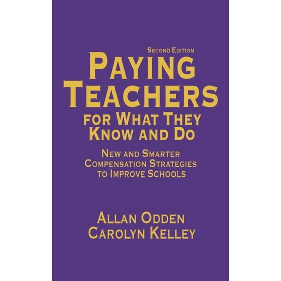 Paying Teachers for What They Know and Do: New and Smarter Compensation Strategies to Improve Schools, (Hardcover)