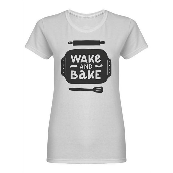 Wake And Bake Quote Shaped T-Shirt Women -Image by Shutterstock, Female x-Large