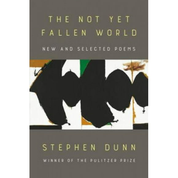 The Not Yet Fallen World: New and Selected Poems