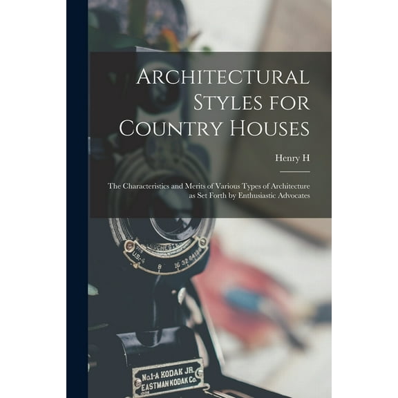 Architectural Styles for Country Houses: The Characteristics and Merits of Various Types of Architecture as set Forth by Enthusiastic Advocates (Paperback)