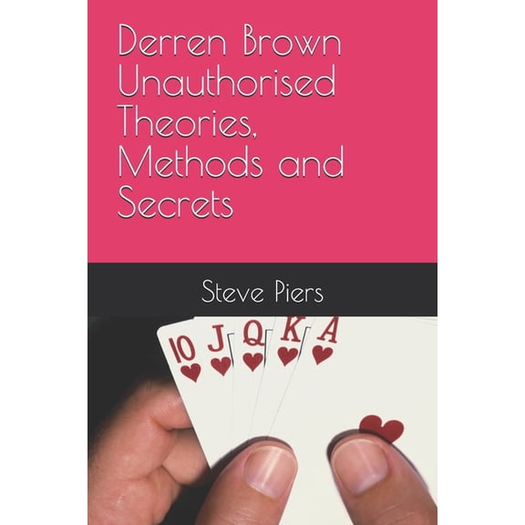 Derren Brown Unauthorised Theories, Methods and Secrets, (Paperback)