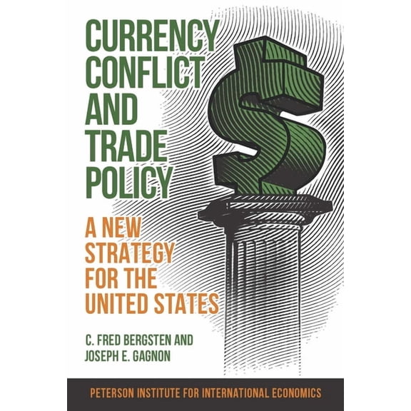 Currency Conflict and Trade Policy: A New Strategy for the United States, (Paperback)