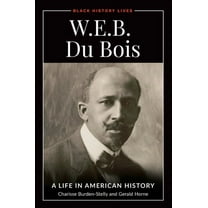 Black History Lives W.E.B. Du Bois: A Life in American History, (Hardcover)