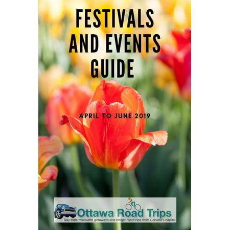 Ottawa Road Trips Festivals and Events Guide: April to June 2019 -
