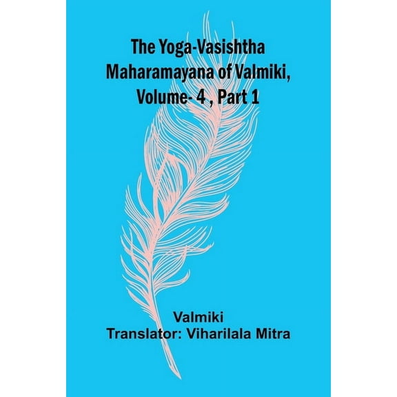 The Yoga-Vasishtha Maharamayana of Valmiki, Vol 4, Part 1, (Paperback)