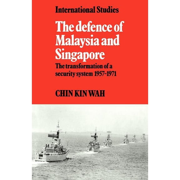 Lse Monographs in International Studies The Defence of Malaysia and Singapore: The Transformation of a Security System 1957 1971, (Paperback)