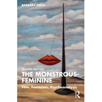 Popular Fictions The Monstrous-Feminine: Film, Feminism, Psychoanalysis, (Paperback)