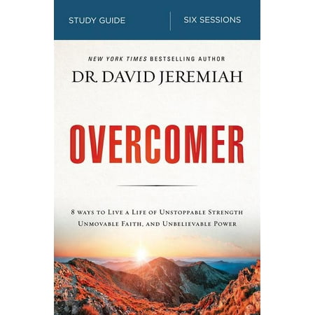 Overcomer Study Guide : Live a Life of Unstoppable Strength, Unmovable Faith, and Unbelievable