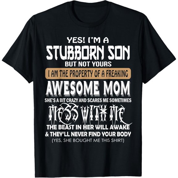 Yes I'm A Stubborn Son But Not Your .. Awesome Mom T-Shirt