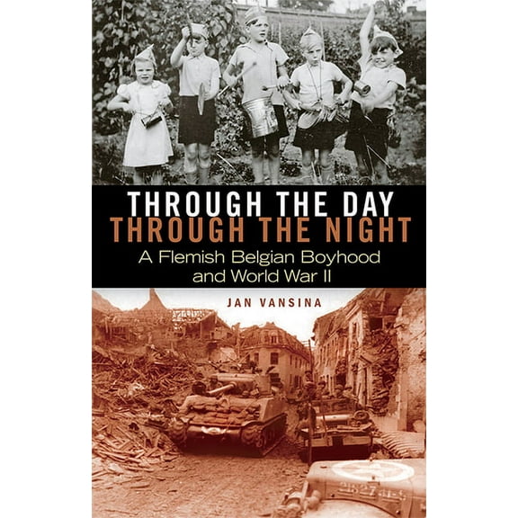 Through the Day, Through the Night: A Flemish Belgian Boyhood and World War II, (Paperback)