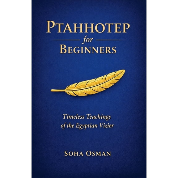 Ptahhotep for Beginners: Timeless Teachings of the Egyptian Vizier, (Paperback)