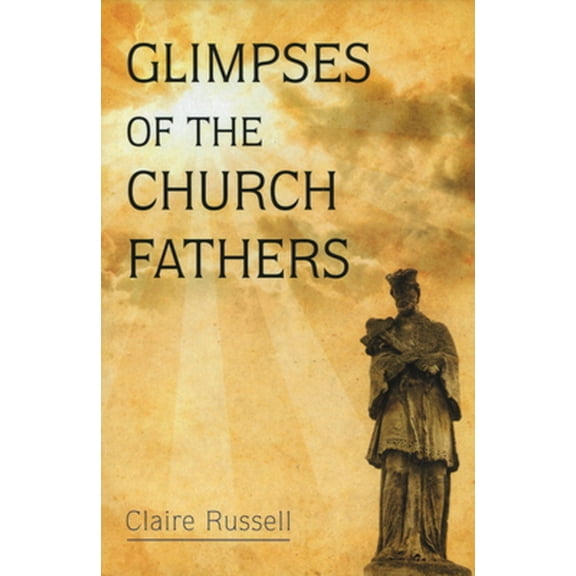 Pre-Owned Glimpses of the Church Fathers (Paperback) 0906138701 9780906138700