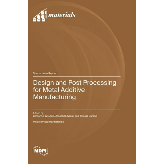 Design and Post Processing for Metal Additive Manufacturing, (Hardcover)