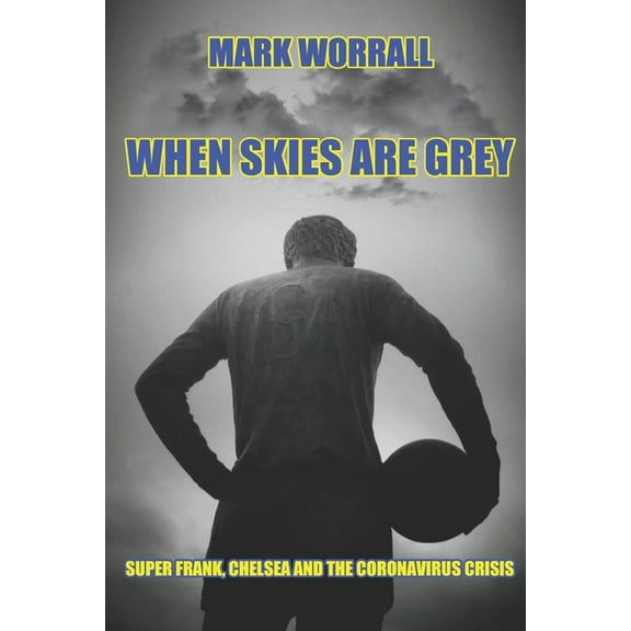 When Skies Are Grey : Super Frank, Chelsea and the coronavirus crisis (Paperback)