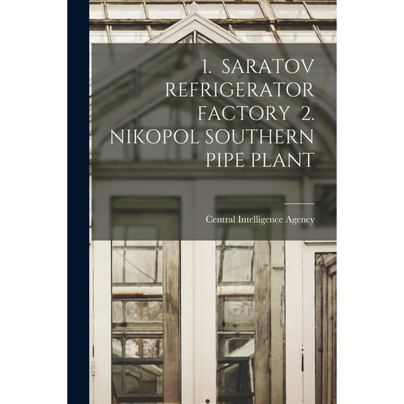 1. Saratov Refrigerator Factory 2. Nikopol Southern Pipe Plant, (Paperback)