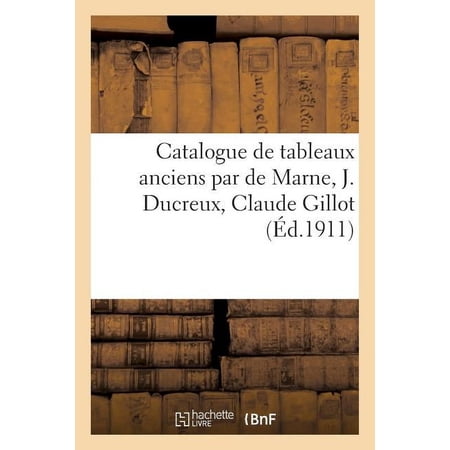 Catalogue de Tableaux Anciens Par de Marne J. Ducreux Claude Gillot (Paperback)