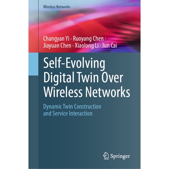 Wireless Networks Self-Evolving Digital Twin Over Wireless Networks: Dynamic Twin Construction and Service Interaction, (Hardcover)