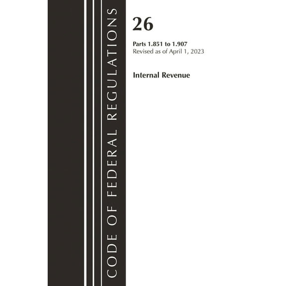 Code of Federal Regulations, Title 26 In Code of Federal Regulations, Title 26 Internal Revenue 1.851-1.907, 2023, (Paperback)