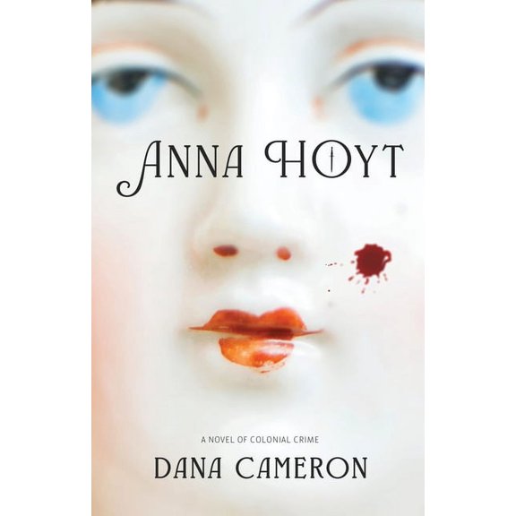 Anna Hoyt: A Novel of Colonial Crime, (Paperback)