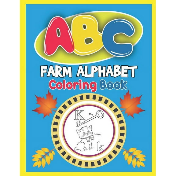 ABC Farm Alphabet Coloring Book: ABC Farm Alphabet Activity Coloring Book, Farm Alphabet Coloring Books for Toddlers and Ages 2, 3, 4, 5 - An Activity Book for Toddlers and Preschool Kids to Learn the