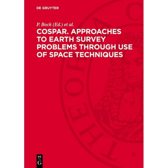 Cospar. Approaches to Earth Survey Problems Through Use of Space Techniques: Proceedings of the Symposium Held in Consta, (Hardcover)