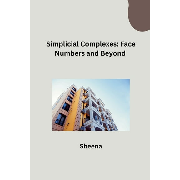 Simplicial Complexes: Face Numbers and Beyond, (Paperback)