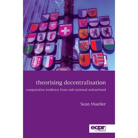 Pre-Owned Theorising Decentralisation: Comparative Evidence from Sub-National Switzerland (Paperback)