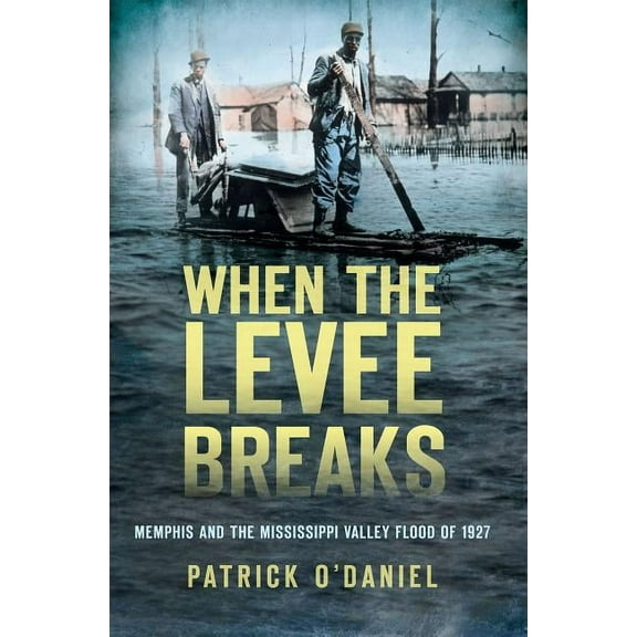 Disaster: When the Levee Breaks: : Memphis and the Mississippi Valley Flood of 1927 (Paperback)