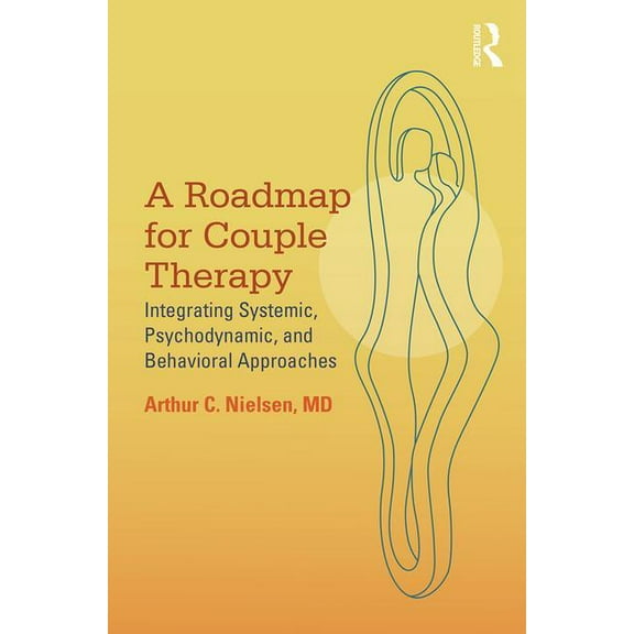 A Roadmap for Couple Therapy: Integrating Systemic, Psychodynamic, and Behavioral Approaches, (Paperback)