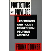 Protectors of Privilege: Red Squads and Police Repression in Urban America [Paperback - Used]