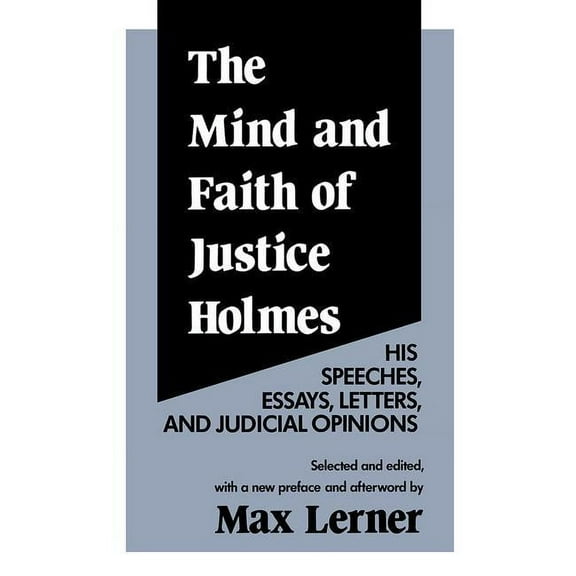 The Mind and Faith of Justice Holmes: His Speeches, Essays, Letters, and Judicial Opinions, (Paperback)