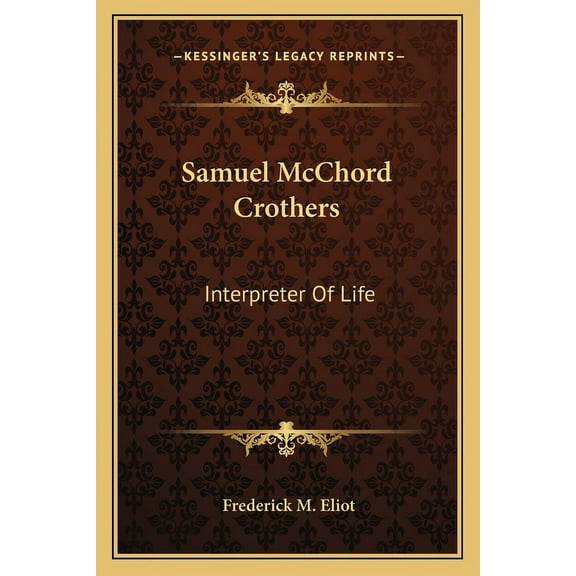 Samuel McChord Crothers: Interpreter Of Life (Paperback)