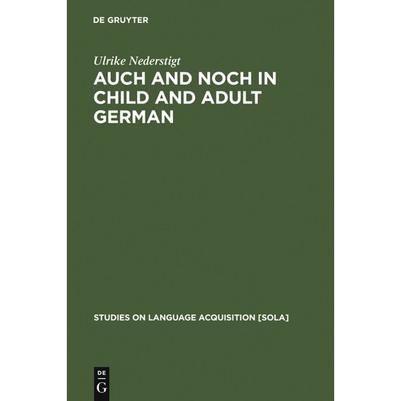 Studies on Language Acquisition [Sola] Auch and Noch in Child and Adult German, Book 23, (Hardcover)