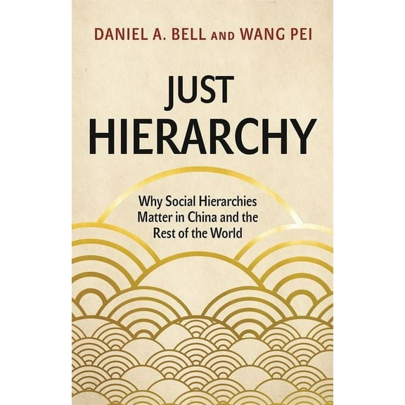 Just Hierarchy: Why Social Hierarchies Matter in China and the Rest of the World, (Hardcover)