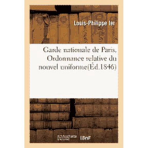 Sciences Sociales: Garde Nationale de Paris. Ordonnance Relative Du Nouvel Uniforme (Paperback)