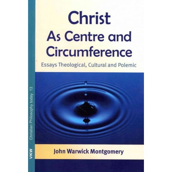 Christian Philosophy Today: Christ as Centre and Circumference: Essays Theological, Cultural and Polemic (Paperback)