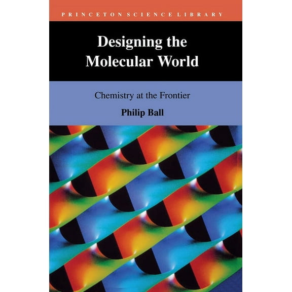 Princeton Science Library: Designing the Molecular World: Chemistry at the Frontier (Paperback)