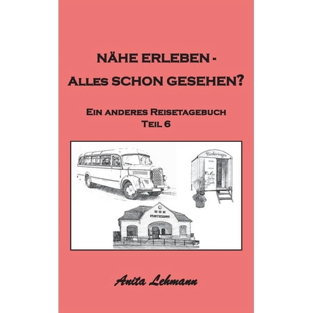 NÃ¤he erleben - Alles schon gesehen?: Ein anderes Reisetagebuch Teil 6 (Paperback)