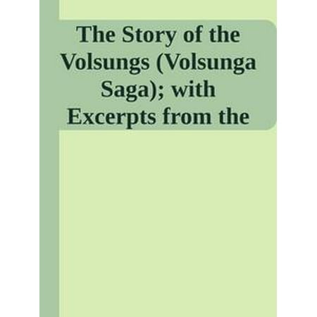 The Story of the Volsungs (Volsunga Saga); with Excerpts from the Poetic Edda -