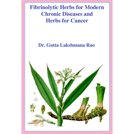 Fibrinolytic Herbs for Modern Chronic Diseases and Herbs for Cancer -