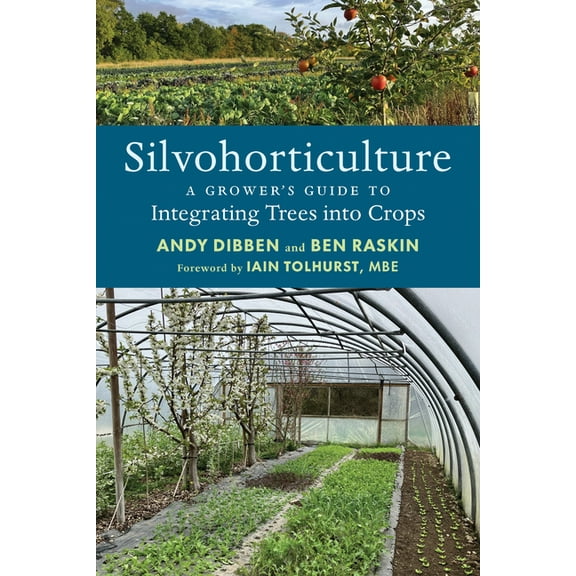 Silvohorticulture: A Grower's Guide to Integrating Trees Into Crops, (Paperback)