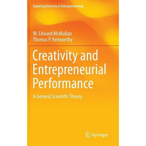 Exploring Diversity in Entrepreneurship Creativity and Entrepreneurial Performance: A General Scientific Theory, (Hardcover)