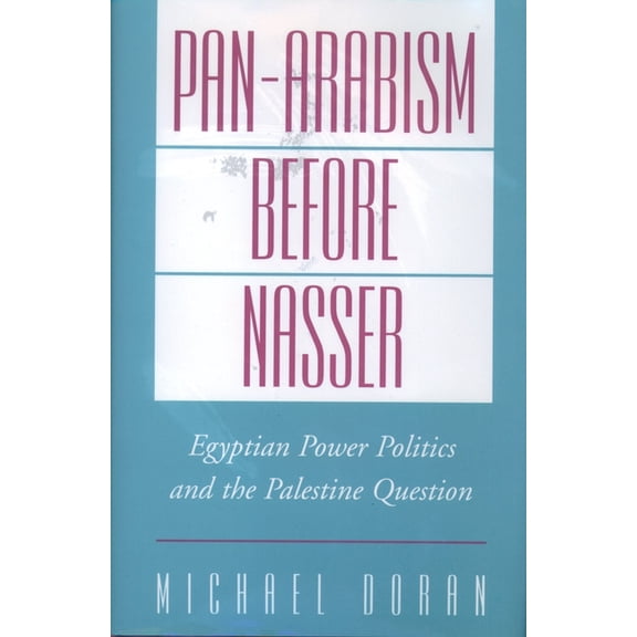 Studies in Middle Eastern History Pan-Arabism Before Nasser: Egyptian Power Politics and the Palestine Question, (Hardcover)