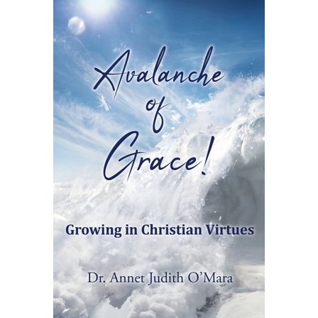 Avalanche of Grace!: Growing in Christian Virtues, (Paperback)