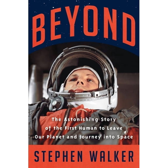 Beyond: The Astonishing Story of the First Human to Leave Our Planet and Journey Into Space, (Hardcover)