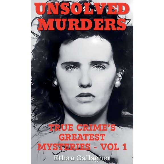 Unsolved Murders Unsolved Murders: True Crime's Greatest Mysteries, Book 1, (Paperback)