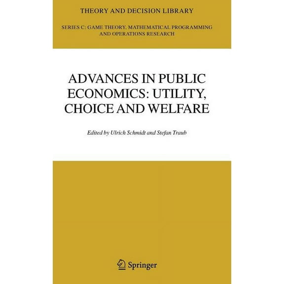 Theory and Decision Library C Advances in Public Economics: Utility, Choice and Welfare: A Festschrift for Christian Seidl, Book 38, (Hardcover)