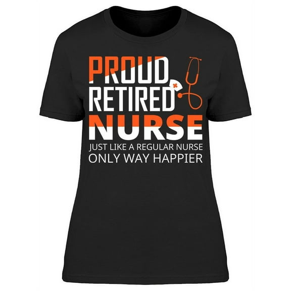 Proud Retired Nurse T-Shirt Women -Image by Shutterstock, Female Medium