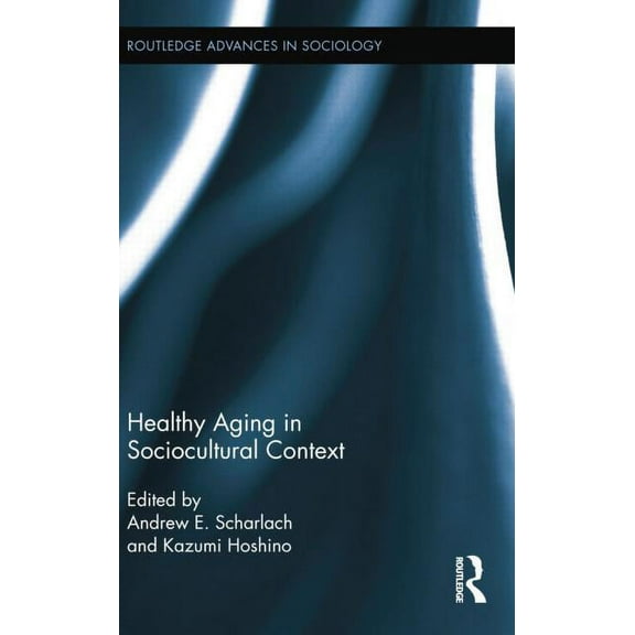 Routledge Advances in Sociology Healthy Aging in Sociocultural Context, (Paperback)