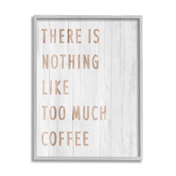 Stupell Industries Too Much Coffee Phrase Food & Beverage Painting Gray Framed Art Print Wall Art, 11 x 14